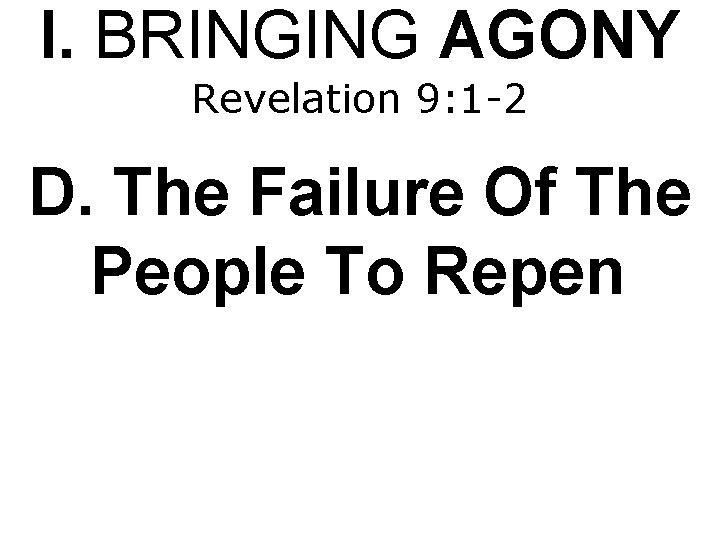 I. BRINGING AGONY Revelation 9: 1 -2 D. The Failure Of The People To