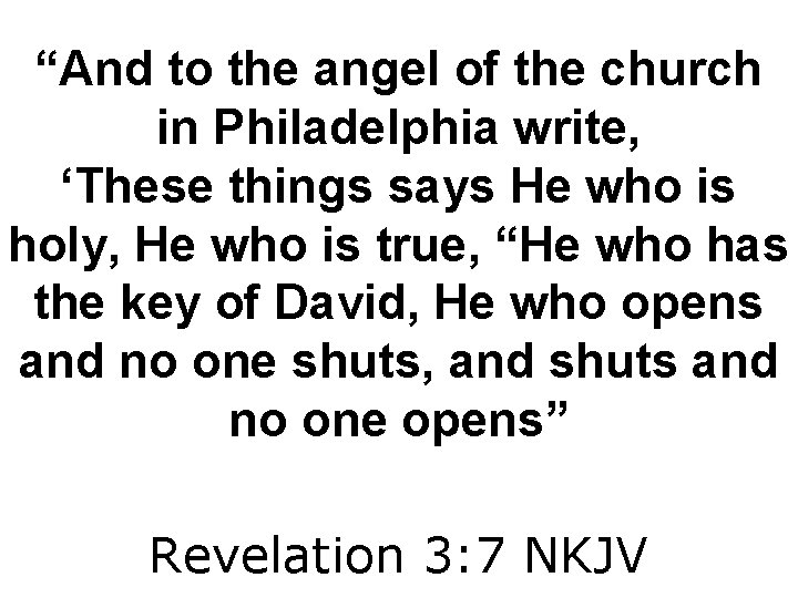 “And to the angel of the church in Philadelphia write, ‘These things says He