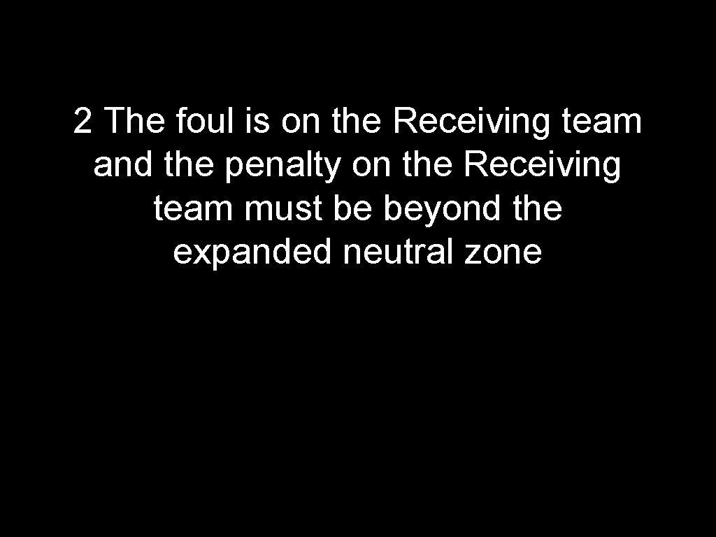 2 The foul is on the Receiving team and the penalty on the Receiving