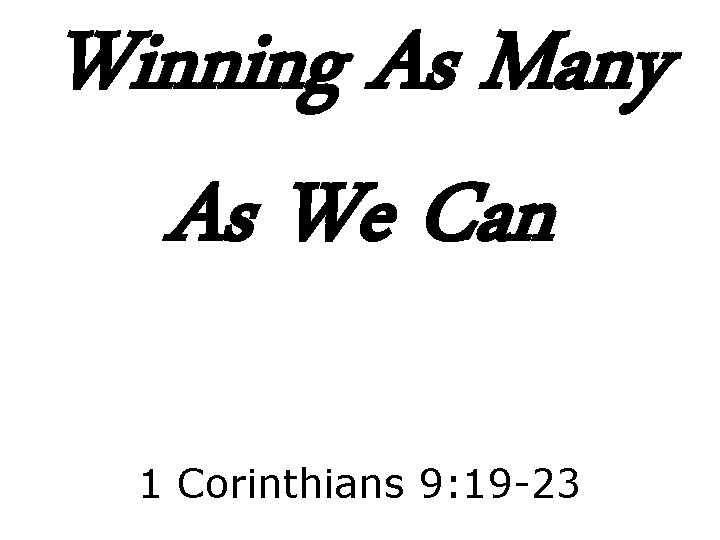 Winning As Many As We Can 1 Corinthians 9: 19 -23 