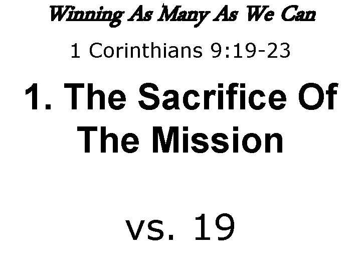 Winning As Many As We Can 1 Corinthians 9: 19 -23 1. The Sacrifice