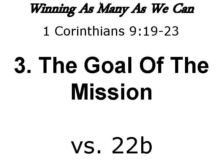 Winning As Many As We Can 1 Corinthians 9: 19 -23 3. The Goal