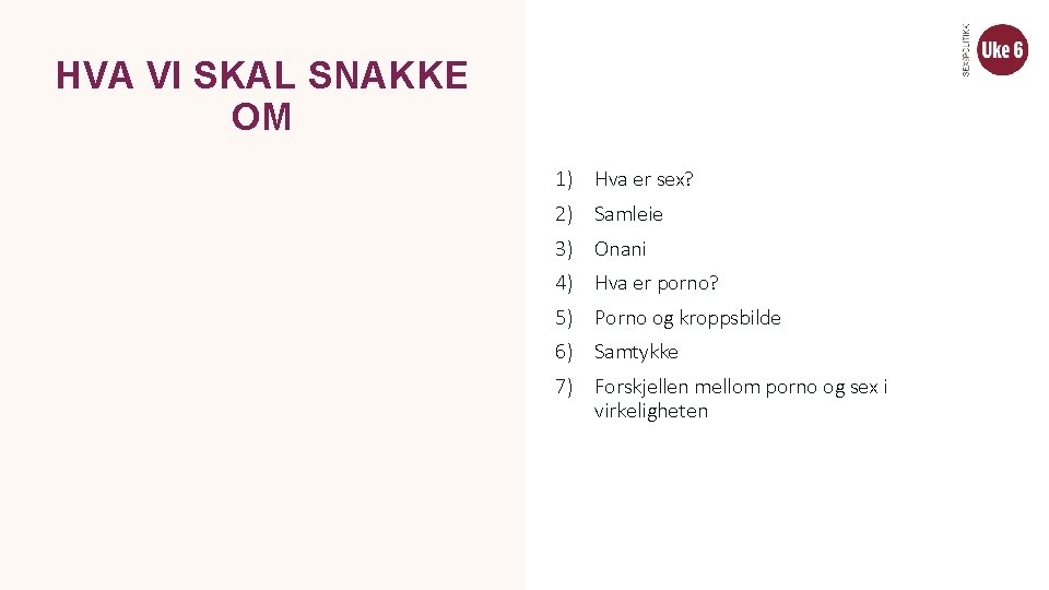HVA VI SKAL SNAKKE OM 1) Hva er sex? 2) Samleie 3) Onani 4)