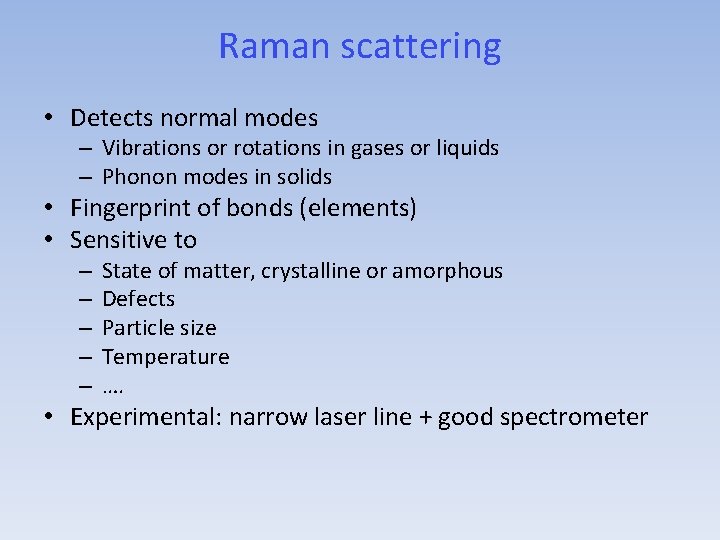 Raman scattering • Detects normal modes – Vibrations or rotations in gases or liquids