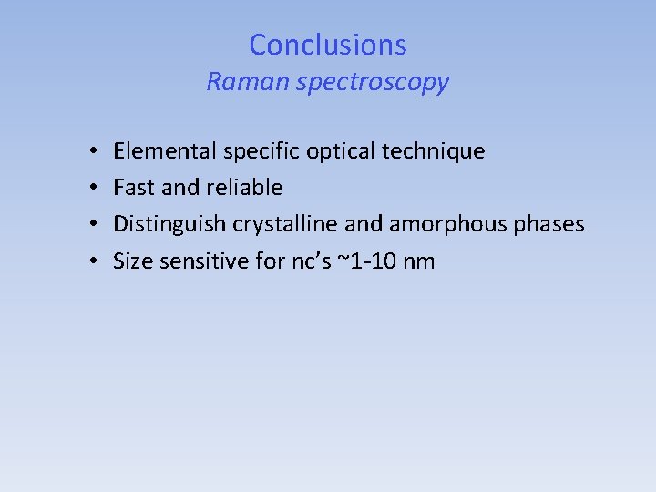 Conclusions Raman spectroscopy • • Elemental specific optical technique Fast and reliable Distinguish crystalline