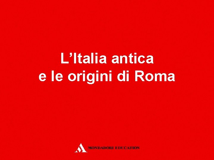 L’Italia antica e le origini di Roma 