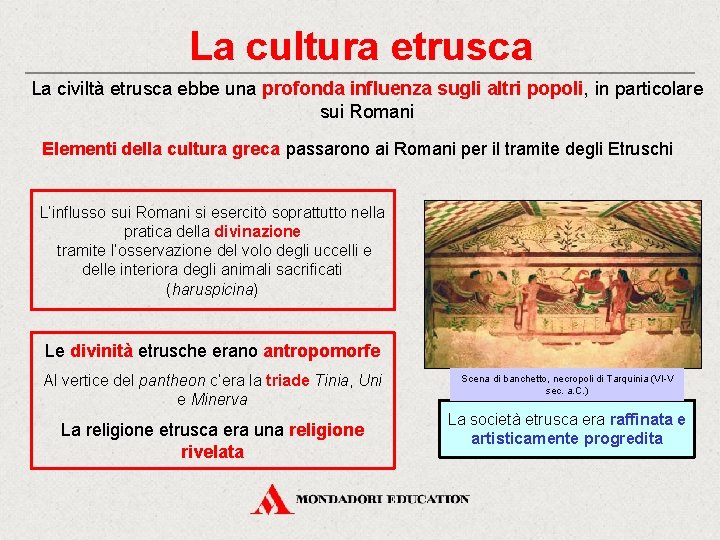 La cultura etrusca La civiltà etrusca ebbe una profonda influenza sugli altri popoli, in