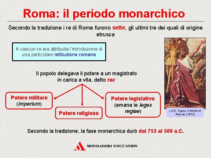 Roma: il periodo monarchico Secondo la tradizione i re di Roma furono sette, gli