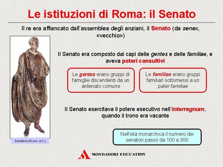 Le istituzioni di Roma: il Senato Il re era affiancato dall’assemblea degli anziani, il