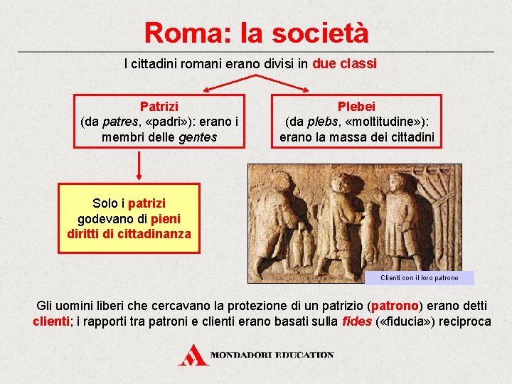 Roma: la società I cittadini romani erano divisi in due classi Patrizi (da patres,