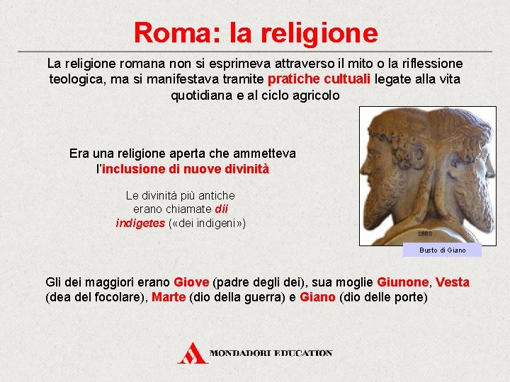 Roma: la religione La religione romana non si esprimeva attraverso il mito o la