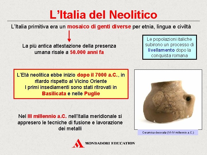 L’Italia del Neolitico L’Italia primitiva era un mosaico di genti diverse per etnia, lingua