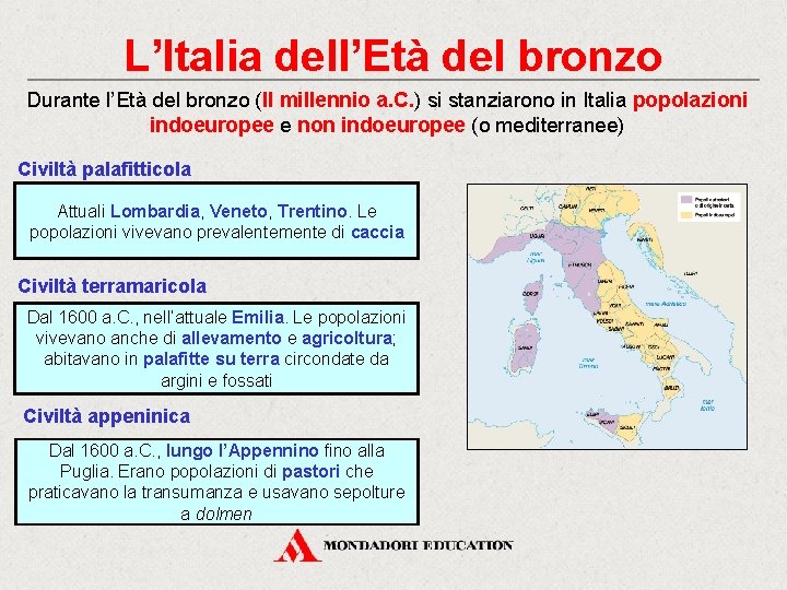 L’Italia dell’Età del bronzo Durante l’Età del bronzo (II millennio a. C. ) si