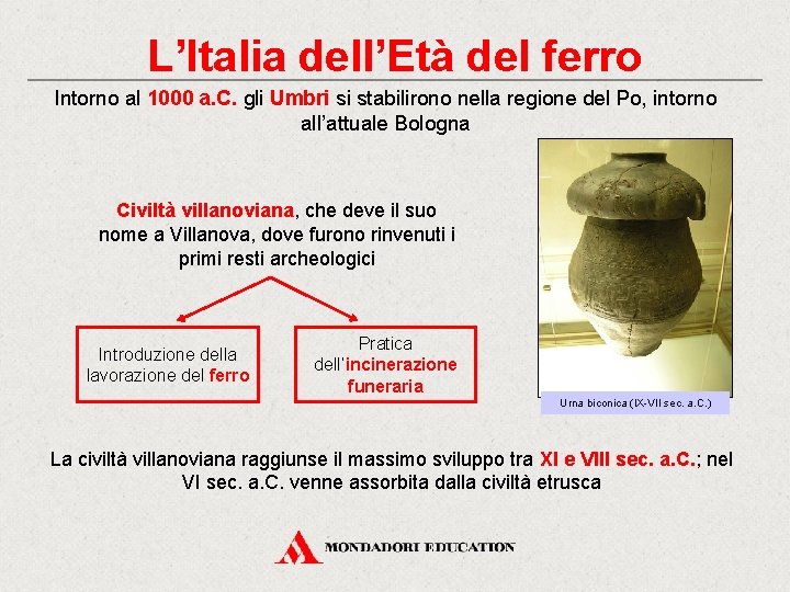 L’Italia dell’Età del ferro Intorno al 1000 a. C. gli Umbri si stabilirono nella