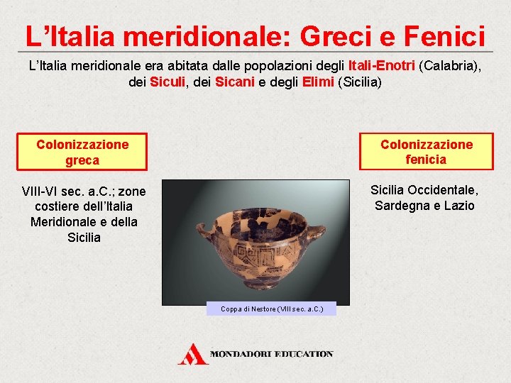 L’Italia meridionale: Greci e Fenici L’Italia meridionale era abitata dalle popolazioni degli Itali-Enotri (Calabria),