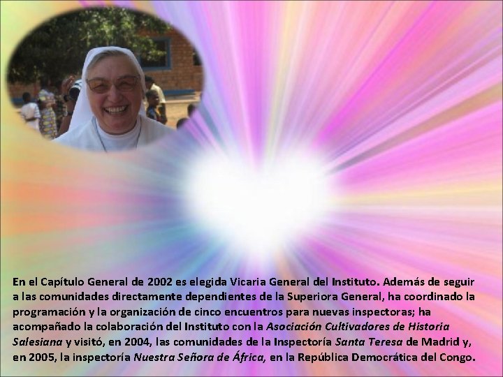 En el Capítulo General de 2002 es elegida Vicaria General del Instituto. Además de