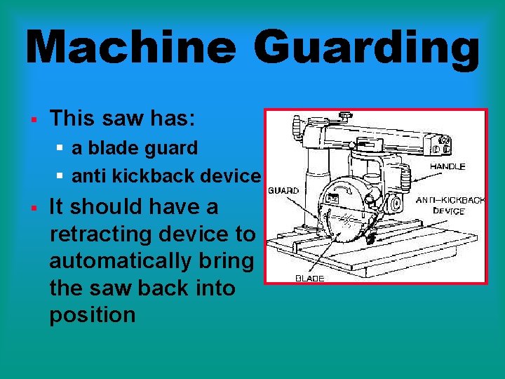 Machine Guarding § This saw has: § a blade guard § anti kickback device