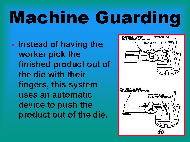 Machine Guarding § Instead of having the worker pick the finished product out of