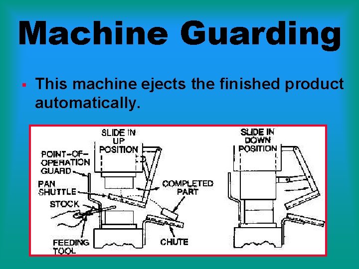 Machine Guarding § This machine ejects the finished product automatically. 