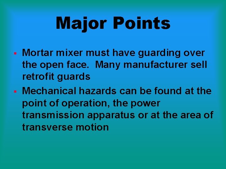 Major Points § § Mortar mixer must have guarding over the open face. Many