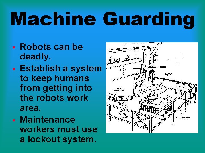 Machine Guarding § § § Robots can be deadly. Establish a system to keep