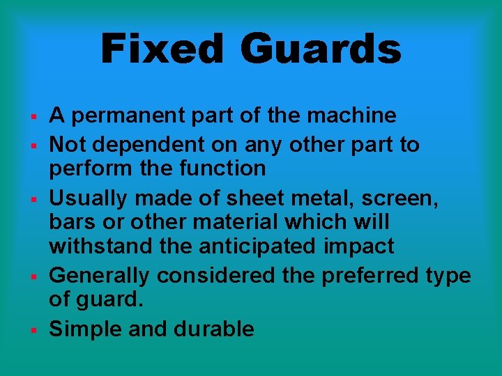 Fixed Guards § § § A permanent part of the machine Not dependent on