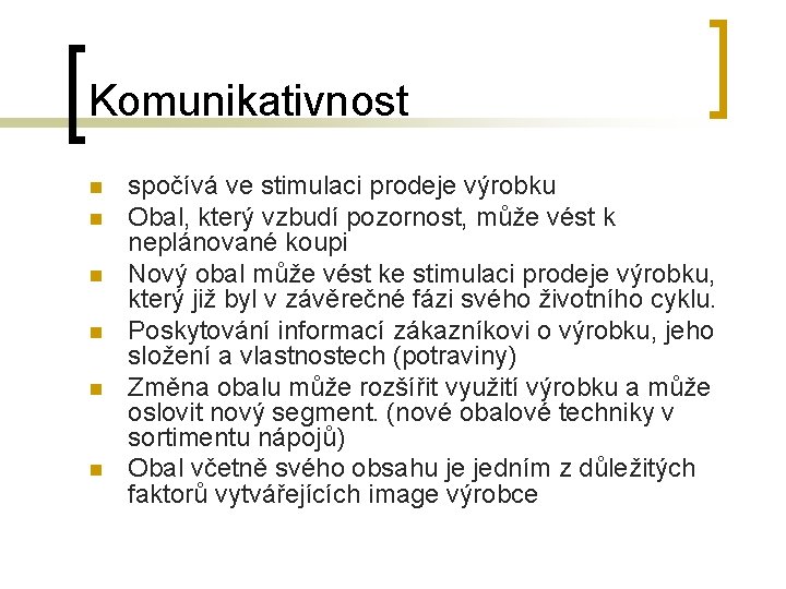 Komunikativnost n n n spočívá ve stimulaci prodeje výrobku Obal, který vzbudí pozornost, může