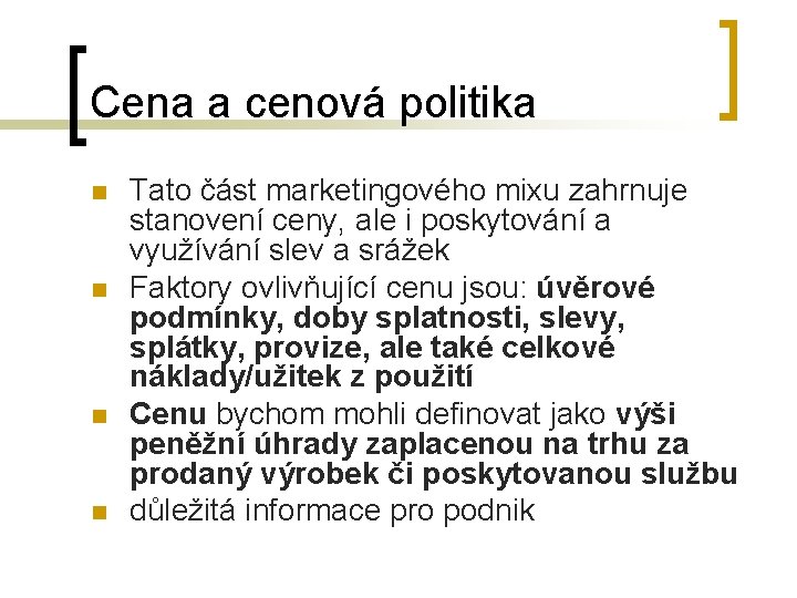 Cena a cenová politika n n Tato část marketingového mixu zahrnuje stanovení ceny, ale