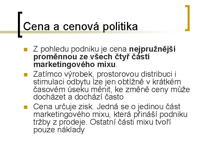 Cena a cenová politika n n n Z pohledu podniku je cena nejpružnější proměnnou