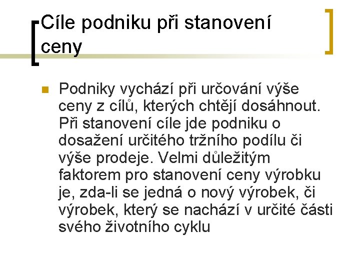 Cíle podniku při stanovení ceny n Podniky vychází při určování výše ceny z cílů,