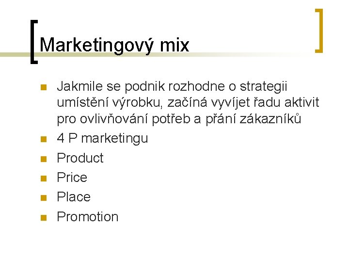 Marketingový mix n n n Jakmile se podnik rozhodne o strategii umístění výrobku, začíná