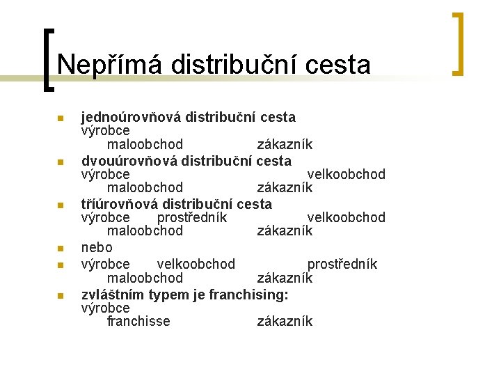 Nepřímá distribuční cesta n n n jednoúrovňová distribuční cesta výrobce maloobchod zákazník dvouúrovňová distribuční