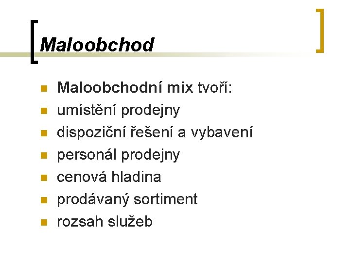 Maloobchod n n n n Maloobchodní mix tvoří: umístění prodejny dispoziční řešení a vybavení