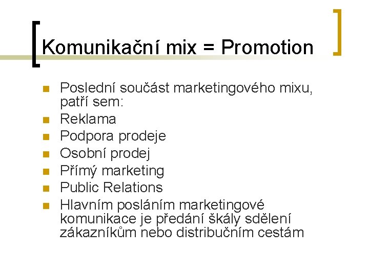 Komunikační mix = Promotion n n n Poslední součást marketingového mixu, patří sem: Reklama