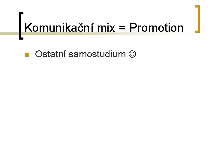 Komunikační mix = Promotion n Ostatní samostudium 