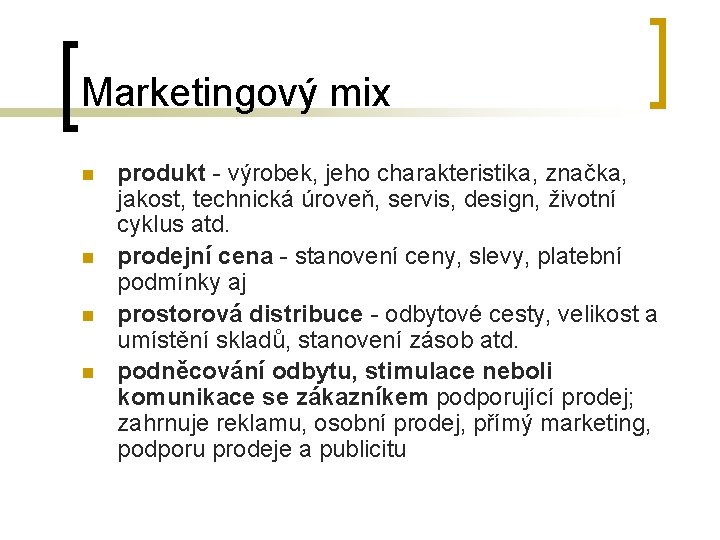 Marketingový mix n n produkt - výrobek, jeho charakteristika, značka, jakost, technická úroveň, servis,