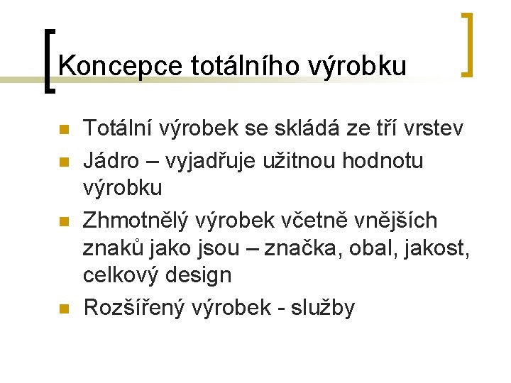 Koncepce totálního výrobku n n Totální výrobek se skládá ze tří vrstev Jádro –