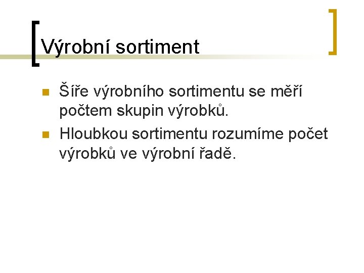 Výrobní sortiment n n Šíře výrobního sortimentu se měří počtem skupin výrobků. Hloubkou sortimentu