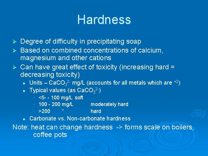 Hardness Degree of difficulty in precipitating soap Ø Based on combined concentrations of calcium,