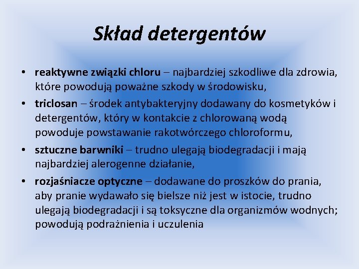 Skład detergentów • reaktywne związki chloru – najbardziej szkodliwe dla zdrowia, które powodują poważne