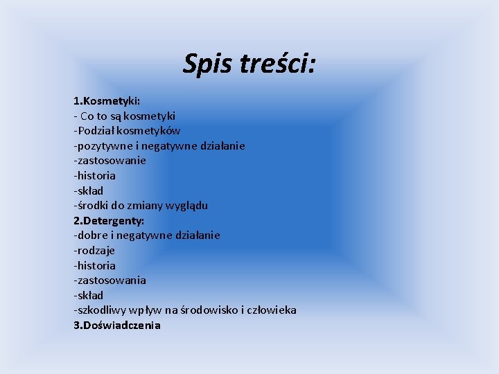 Spis treści: 1. Kosmetyki: - Co to są kosmetyki -Podział kosmetyków -pozytywne i negatywne