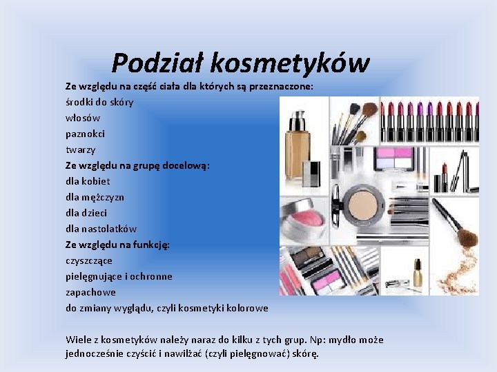 Podział kosmetyków Ze względu na część ciała dla których są przeznaczone: środki do skóry