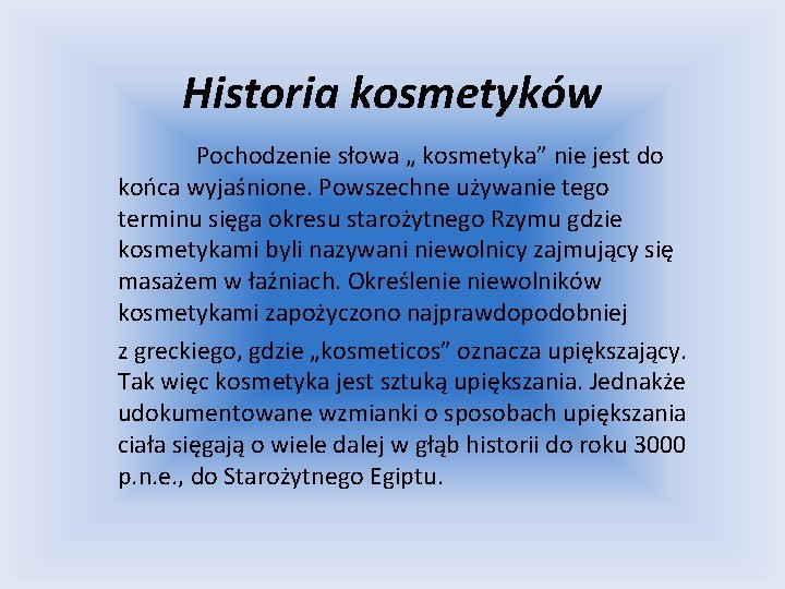 Historia kosmetyków Pochodzenie słowa „ kosmetyka” nie jest do końca wyjaśnione. Powszechne używanie tego