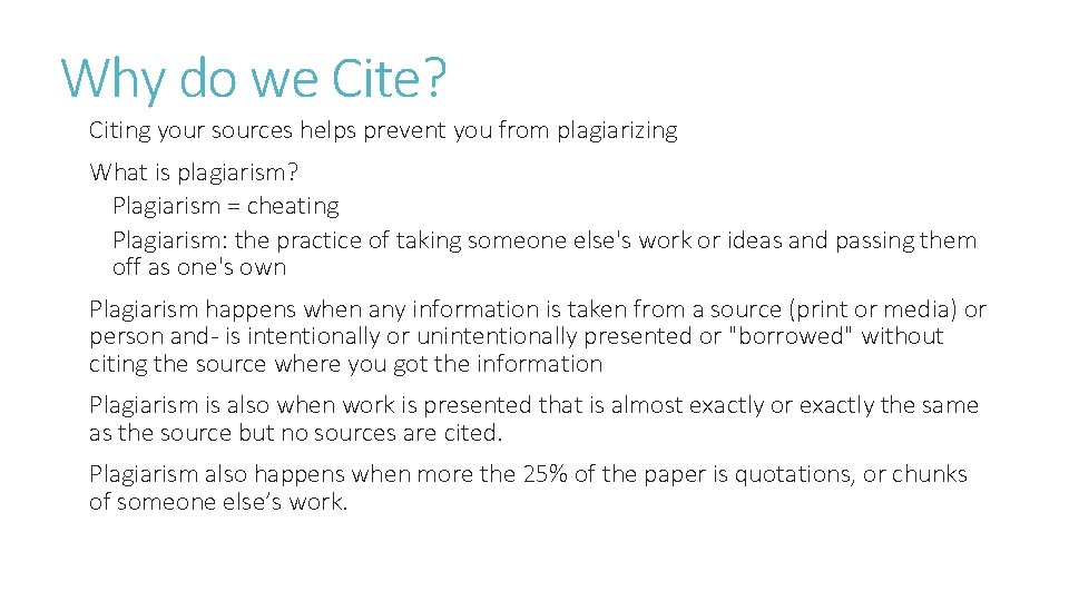 Why do we Cite? Citing your sources helps prevent you from plagiarizing What is