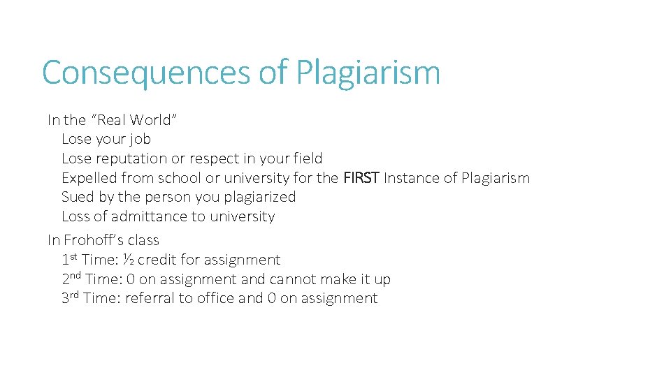 Consequences of Plagiarism In the “Real World” Lose your job Lose reputation or respect