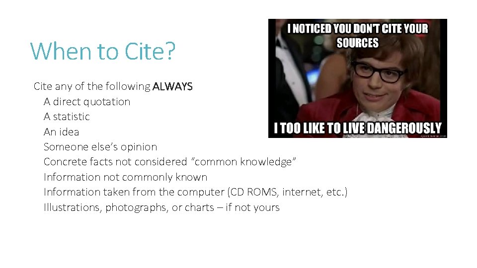 When to Cite? Cite any of the following ALWAYS A direct quotation A statistic