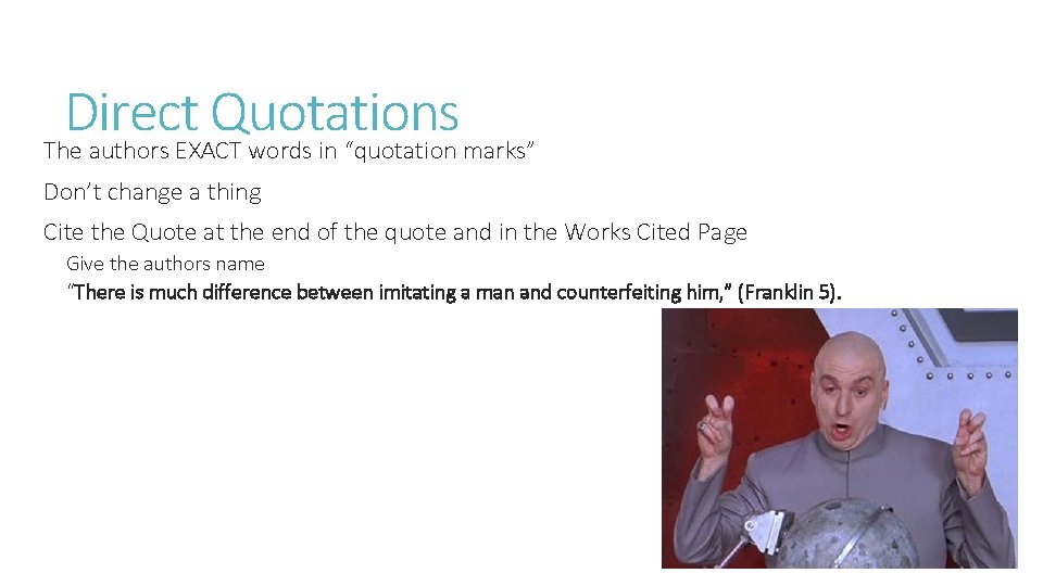 Direct Quotations The authors EXACT words in “quotation marks” Don’t change a thing Cite