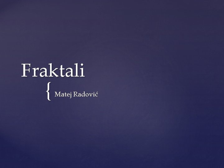 Fraktali { Matej Radović 