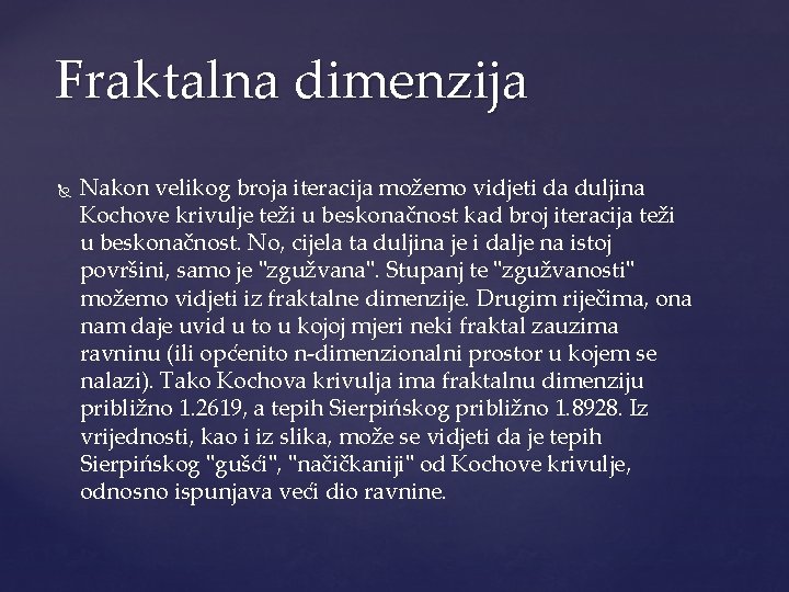 Fraktalna dimenzija Nakon velikog broja iteracija možemo vidjeti da duljina Kochove krivulje teži u