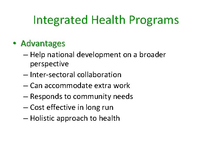 Integrated Health Programs • Advantages – Help national development on a broader perspective – Integrated Health Programs • Advantages – Help national development on a broader perspective –